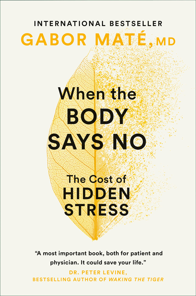 Cover of a book by physician, Gabor Maté, called when the body says no: the cost of hidden stress